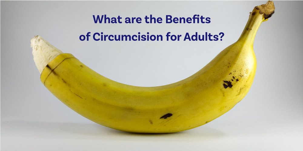 What Are The Benefits Of Circumcision For Adults?